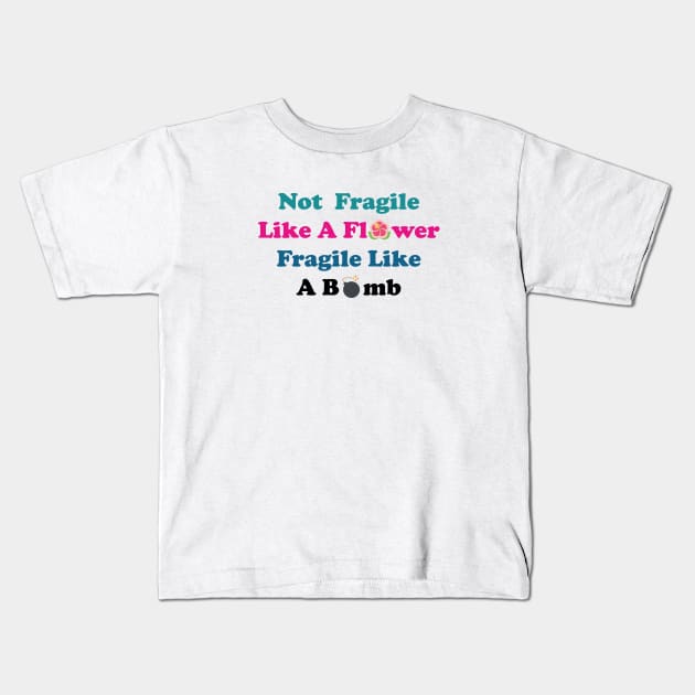 Not fragile like a flower fragile like a bomb, Flower Quote, bomb Quote,Gift for mom,gift for him,gift girly,gift for birthday Kids T-Shirt by Souna's Store